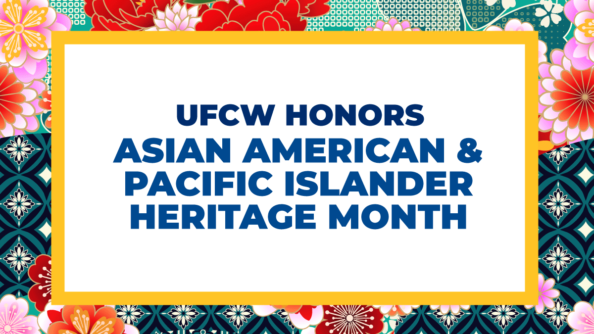 UFCW Commemorates Asian American and Pacific Islander Heritage Month ...