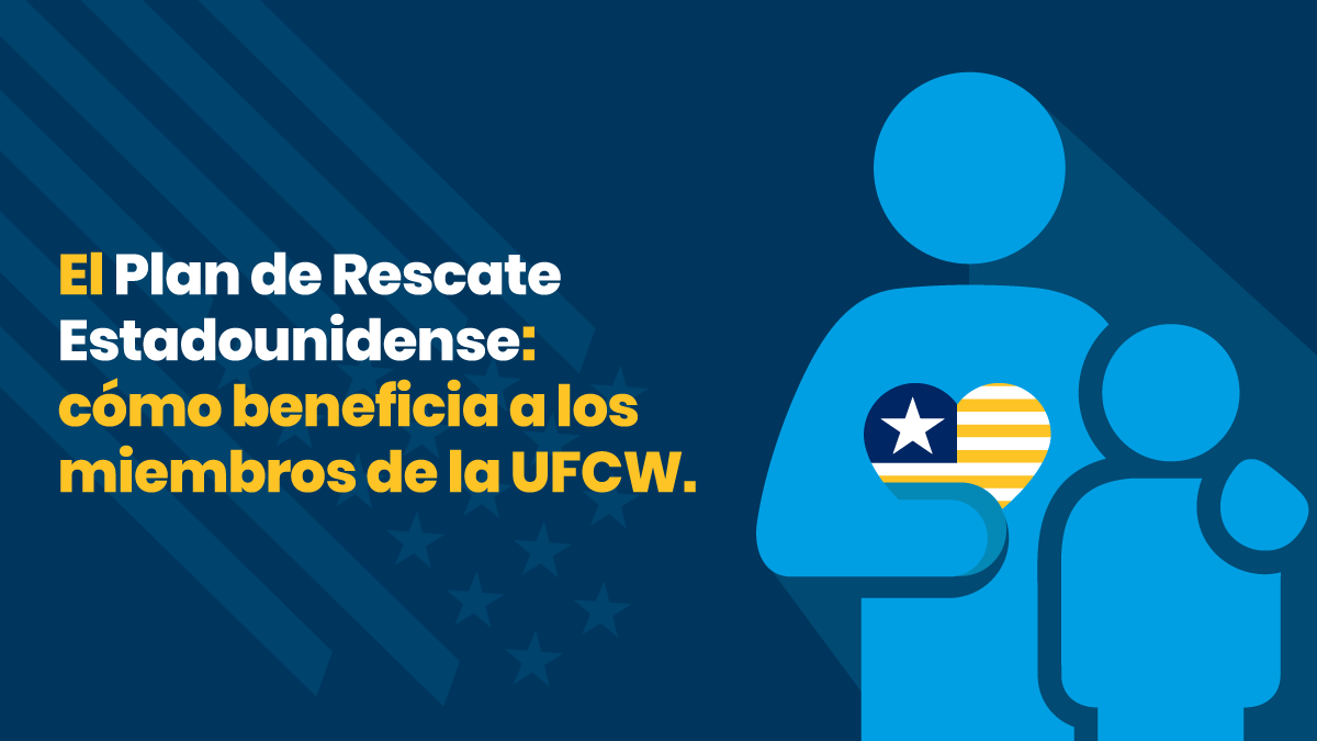 El Plan de Rescate Estadounidense cómo beneficia a los miembros de la